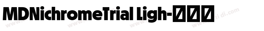 MDNichromeTrial Ligh字体转换 MDNichromeTrial Ligh字体转换
